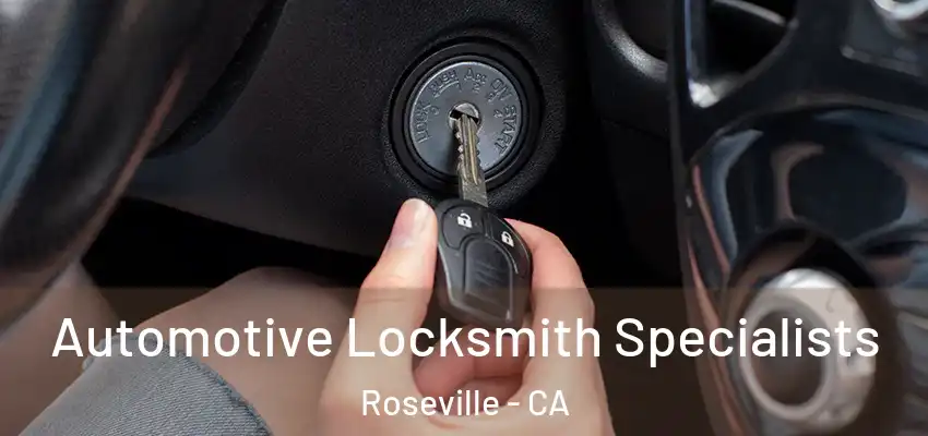 Automotive Locksmith Specialists Roseville - CA