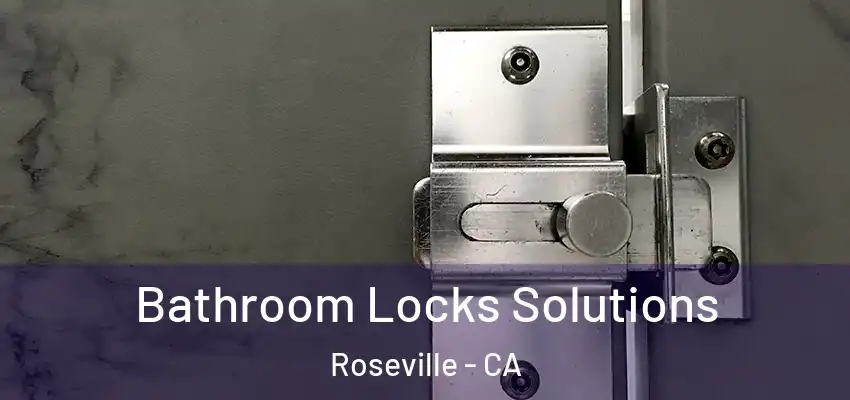  Bathroom Locks Solutions Roseville - CA