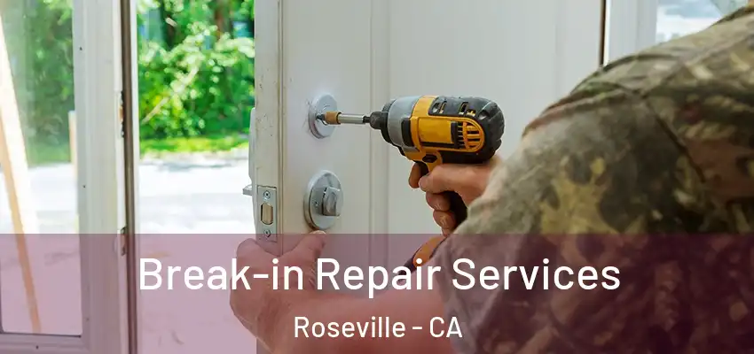 Break-in Repair Services Roseville - CA