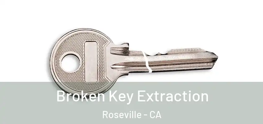  Broken Key Extraction Roseville - CA