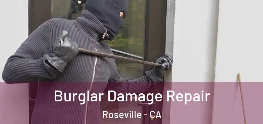  Burglar Damage Repair Roseville - CA