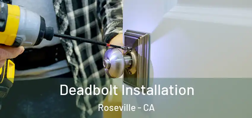  Deadbolt Installation Roseville - CA