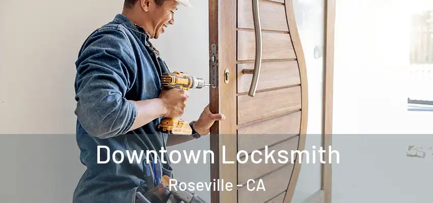  Downtown Locksmith Roseville - CA