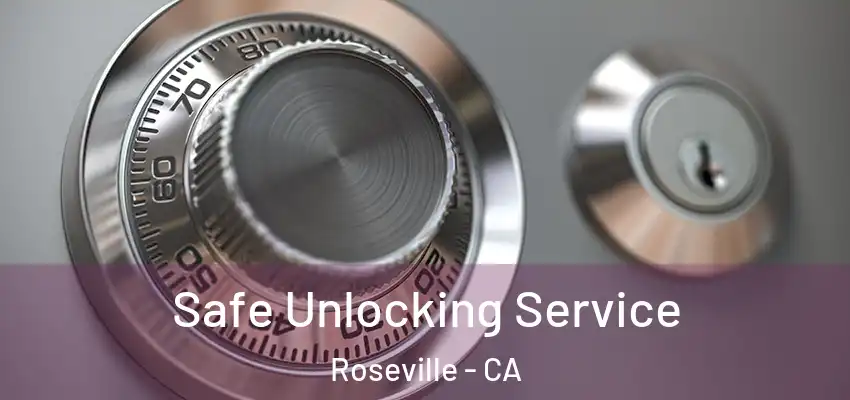  Safe Unlocking Service Roseville - CA